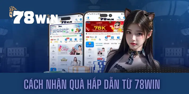 78win có app không? Cách nhận quà hấp dẫn từ 78win