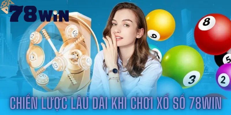 Chiến lược lâu dài khi chơi Xổ số 78win