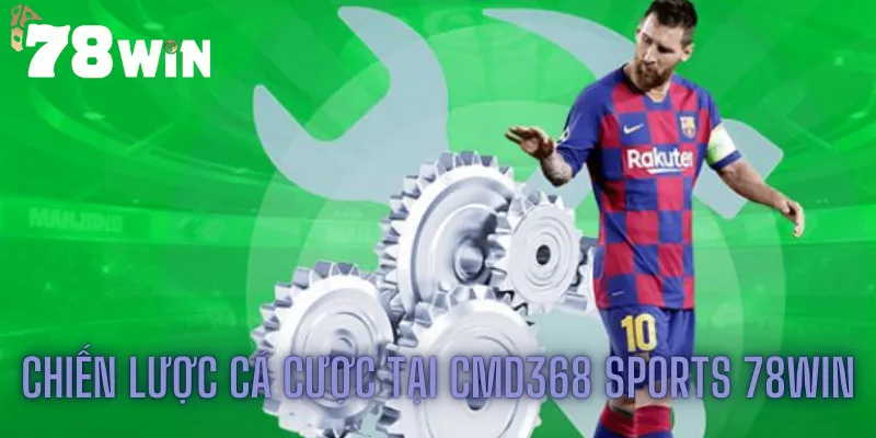 Chiến lược cá cược hiệu quả tại CMD368 sports 78win