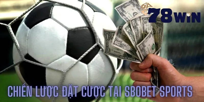 Chiến lược đặt cược hiệu quả tại SBOBET sports