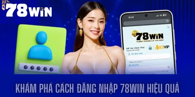 Khám Phá Cách Đăng Nhập 78win Hiệu Quả Cho Người Chơi Mới