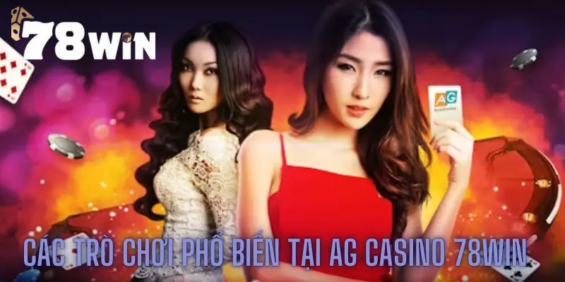 Các trò chơi phổ biến tại AG casino 78win và chiến thuật tương ứng