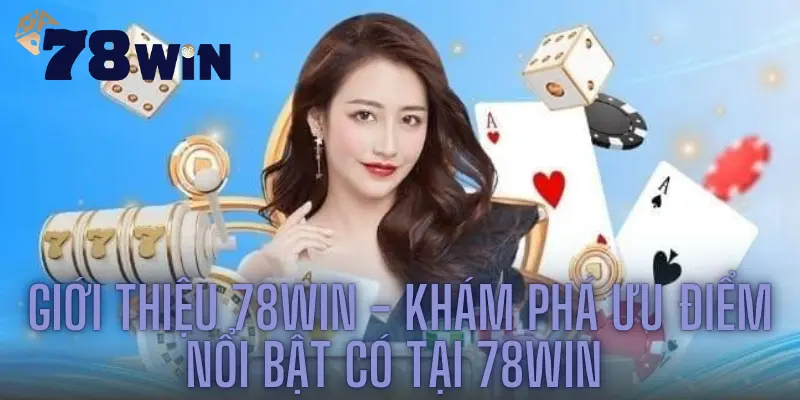 Giới Thiệu 78win - Khám Phá Ưu Điểm Nổi Bật Có Tại 78win