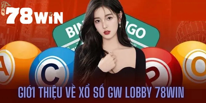 Giới thiệu về xổ số GW lobby 78win