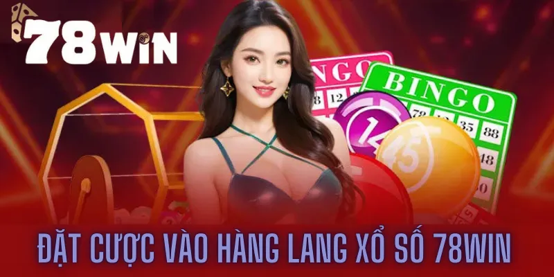 Khám Phá Cách Đặt Cược Vào Hàng Lang Xổ Số 78win Hiệu Quả