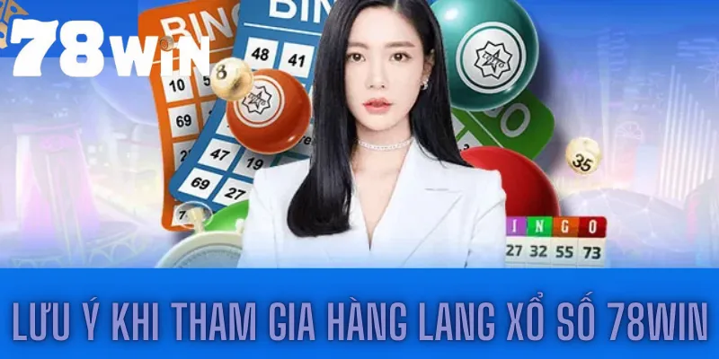 Những lưu ý khi tham gia Hàng lang xổ số 78win