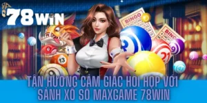 Tận Hưởng Cảm Giác Hồi Hộp Với Sảnh Xổ Số Maxgame 78win