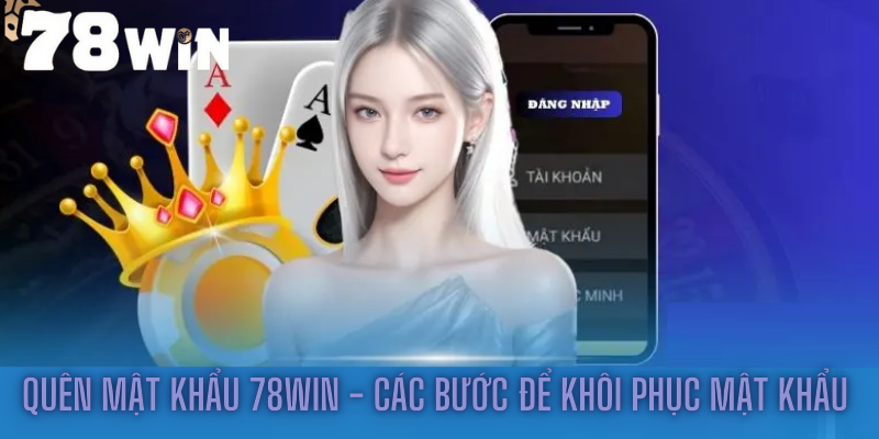 Quên mật khẩu 78win - Các bước để khôi phục mật khẩu hiệu quả