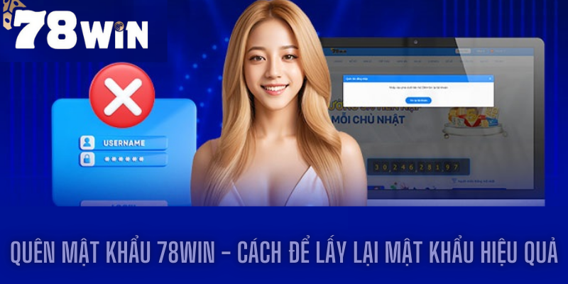 Quên Mật Khẩu 78win - Cách Để Lấy Lại Mật Khẩu Hiệu Quả