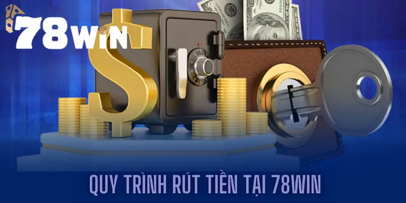 Quy trình rút tiền tại 78win