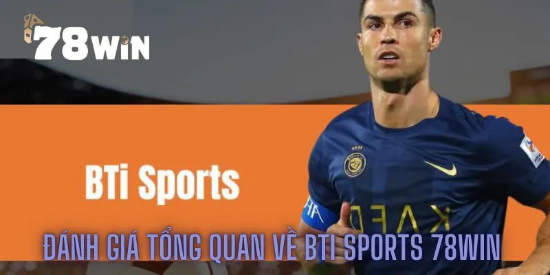 Đánh giá tổng quan về BTi sports 78win