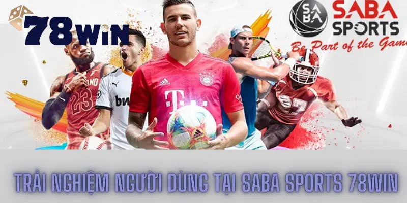 Trải nghiệm người dùng tại SABA sports 78win