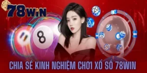 Chia Sẻ Kinh Nghiệm Chơi Xổ Số 78win Từ Các Bậc Cao Thủ