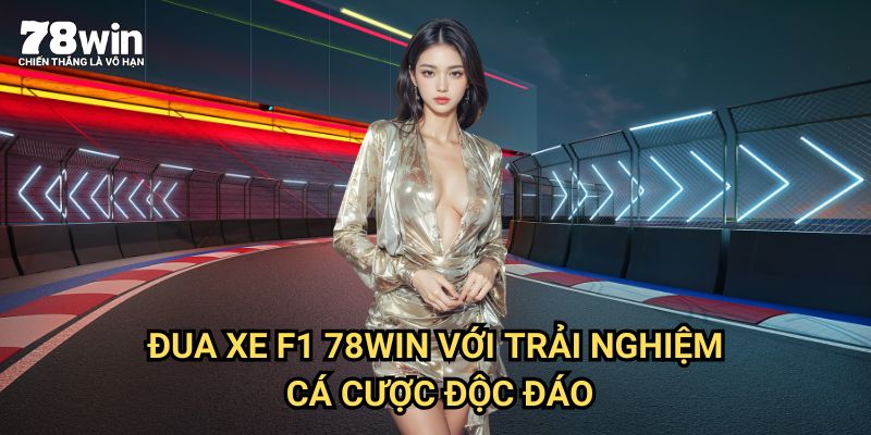 Đua Xe F1 78win: Tốc Độ Và Hồi Hộp Trên Đường Đua Cá Cược 3 Đua Xe F1 78win Với Trải Nghiệm Cá Cược Độc Đáo