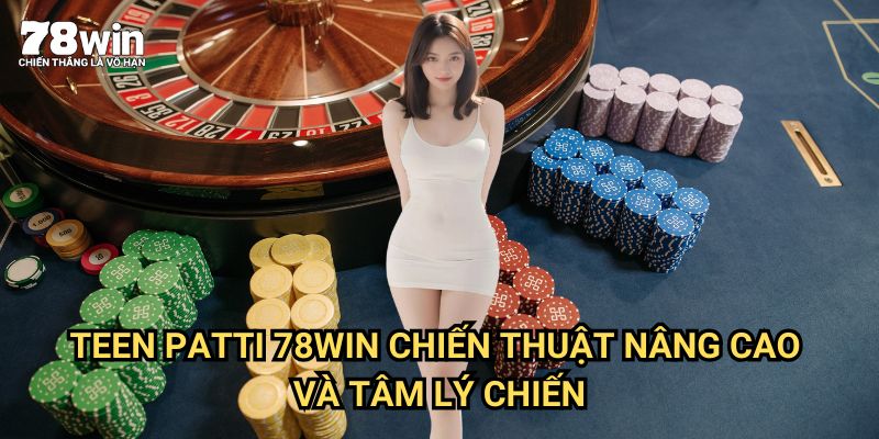 Teen Patti 78win: Hướng Dẫn Chơi Và Chiến Thắng Cho Người Mới 3 Teen Patti 78win: Chiến Thuật Nâng Cao Và Tâm Lý Chiến