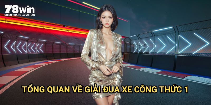 Đua Xe F1 78win: Tốc Độ Và Hồi Hộp Trên Đường Đua Cá Cược 2 Tổng Quan Về Giải Đua Xe Công Thức 1