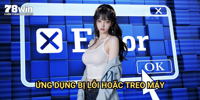 Ứng Dụng Bị Lỗi Hoặc Treo Máy 78win: Giải Pháp Khắc Phục Hiệu Quả Ngay Tại Nhà